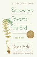 Diana Athill - Somewhere Towards the End: A Memoir, Häftad