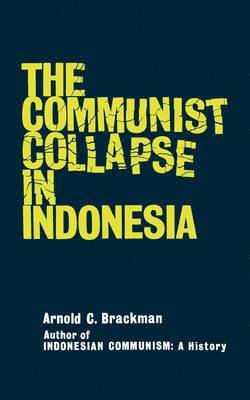Arnold C. Brackman - The Communist Collapse in Indonesia, Häftad