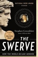 bokomslag The Swerve: How the World Became Modern