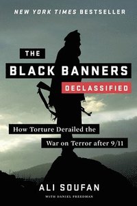 bokomslag Black Banners (Declassified) - How Torture Derailed The War On Terror After 9/11