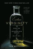 Extra Virginity: The Sublime and Scandalous World of Olive Oil