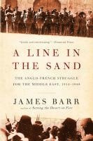 James Barr - Line in the Sand: The Anglo-French Struggle for the Middle East, 1914-1948, Häftad