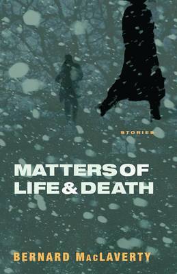 Bernard MacLaverty - Matters of Life & Death: And Other Stories, Häftad