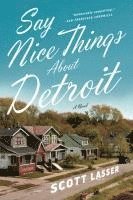 bokomslag Say Nice Things about Detroit