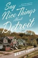 bokomslag Say Nice Things About Detroit