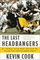 Kevin Cook - The Last Headbangers: NFL Football in the Rowdy, Reckless '70s: The Era That Created Modern Sports, Häftad