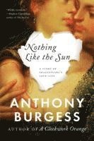 Anthony Burgess - Nothing Like the Sun, Häftad