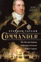 Commander: The Life and Exploits of Britain's Greatest Frigate Captain