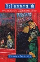 bokomslag The Disenchanted Isle: Mrs. Thatcher's Capitalist Revolution