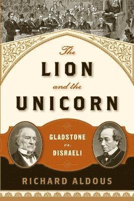 bokomslag The Lion and the Unicorn: Gladstone vs. Disraeli
