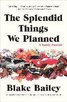 The Splendid Things We Planned - A Family Portrait 1