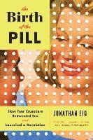 bokomslag Birth Of The Pill - How Four Crusaders Reinvented Sex And Launched A Revolution