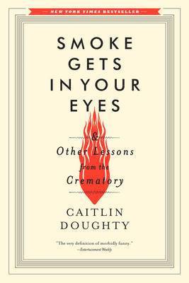 Caitlin Doughty - Smoke Gets in Your Eyes, Häftad