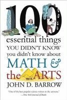 John D. Barrow, John D Barrow - 100 Essential Things You Didn't Know You Didn't Know about Math and the Arts, Häftad