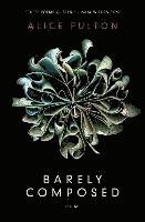 Alice Fulton - Barely Composed, Häftad