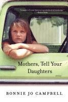 Bonnie Jo Campbell - Mothers, Tell Your Daughters, Häftad