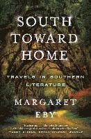 South Toward Home - Travels In Southern Literature 1