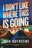 bokomslag I Don't Like Where This Is Going - A Wylie Coyote Novel