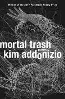 Kim Addonizio - Mortal Trash - Poems, Häftad
