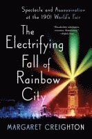 bokomslag The Electrifying Fall of Rainbow City: Spectacle and Assassination at the 1901 World's Fair