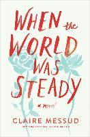 bokomslag When The World Was Steady - A Novel