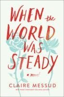 bokomslag When the World Was Steady - A Novel