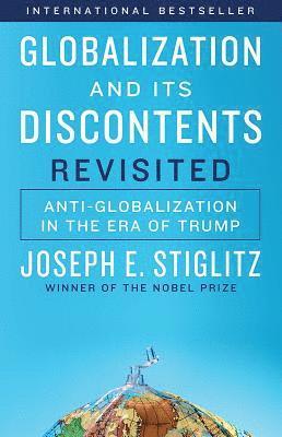 Joseph E. Stiglitz, Joseph E Stiglitz - Globalization and Its Discontents Revisited: Anti-Globalization in the Era of Trump, Häftad