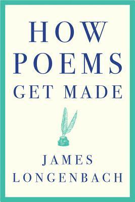 James Longenbach - How Poems Get Made, Häftad
