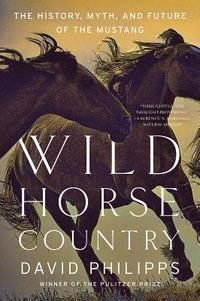 bokomslag Wild Horse Country: The History, Myth, and Future of the Mustang, America's Horse
