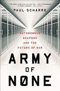 bokomslag Army of None: Autonomous Weapons and the Future of War