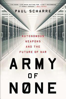 bokomslag Army of None: Autonomous Weapons and the Future of War