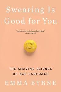 bokomslag Swearing Is Good for You: The Amazing Science of Bad Language