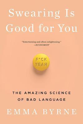 Emma Byrne - Swearing Is Good for You: The Amazing Science of Bad Language, Häftad