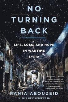 Rania Abouzeid - No Turning Back: Life, Loss, and Hope in Wartime Syria, Häftad