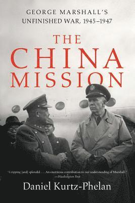 bokomslag The China Mission: George Marshall's Unfinished War, 1945-1947