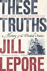 bokomslag These Truths: A History of the United States