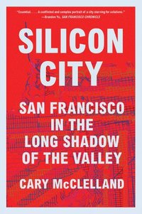 bokomslag Silicon City: San Francisco in the Long Shadow of the Valley