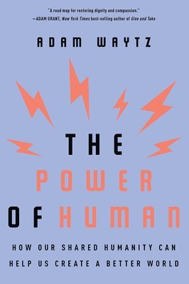 Adam Waytz - The Power of Human - How Our Shared Humanity Can Help Us Create a Better World, Häftad