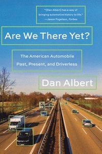 bokomslag Are We There Yet?: The American Automobile Past, Present, and Driverless