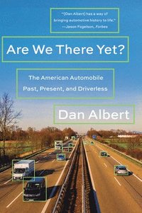 bokomslag Are We There Yet? - The American Automobile Past, Present, And Driverless