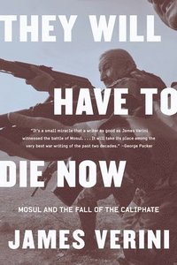 bokomslag They Will Have To Die Now - Mosul And The Fall Of The Caliphate