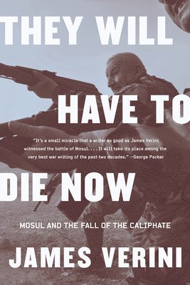 bokomslag They Will Have to Die Now - Mosul and the Fall of the Caliphate