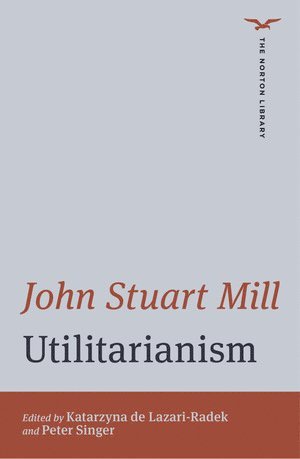 John Stuart Mill, Katarzyna de Lazari-Radek, Peter Singer, Katarzyna (University of Lodz) de Lazari-Radek, Peter (Princeton University) Singer - Utilitarianism, Häftad