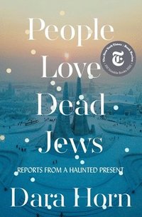 bokomslag People Love Dead Jews: Reports from a Haunted Present