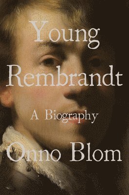 Onno Blom - Young Rembrandt: A Biography, Inbunden