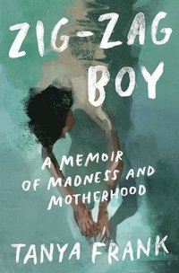 bokomslag Zig-Zag Boy - A Memoir of Madness and Motherhood