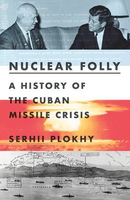Serhii Plokhy - Nuclear Folly, Inbunden
