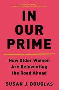 bokomslag In Our Prime - How Older Women Are Reinventing the Road Ahead