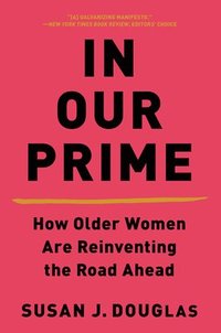 bokomslag In Our Prime - How Older Women Are Reinventing The Road Ahead