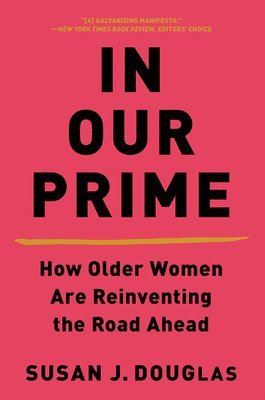 bokomslag In Our Prime - How Older Women Are Reinventing the Road Ahead